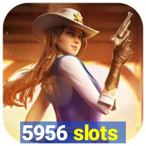 5956 slots